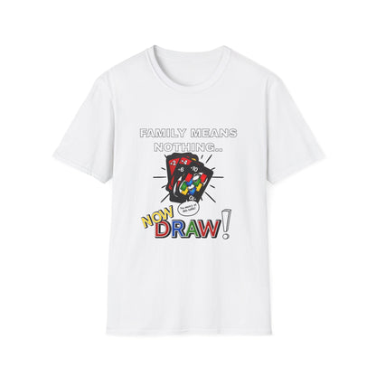 Family Game Night T-Shirt, Card Game Humor Tee, Unisex Casual Gift for Game Lovers, Funny Family Means Nothin Now Draw, Game Night Shirt