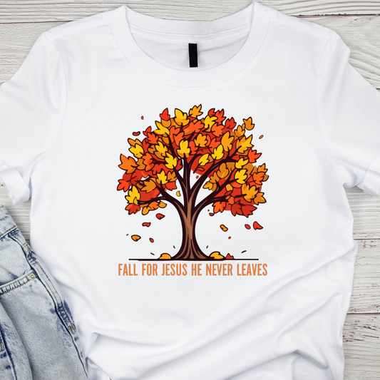 Fall For Jesus He Never Leaves T-Shirt